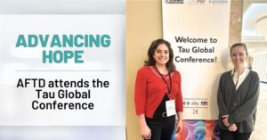Text: Advancing Hope - AFTD Attends the Tau Global Conference | Background: A photo of AFTD staff members Drs Nicole Bjorklund and Katherine Still at the 2025 Taul Global Conference